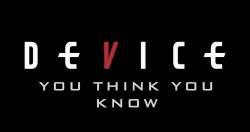 Device (USA) : You Think You Know